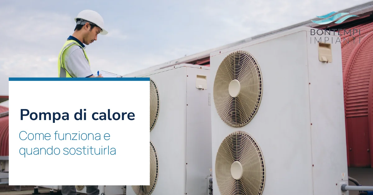 Pompa di calore: come funziona e quando sostituirla - Bontempi Impianti