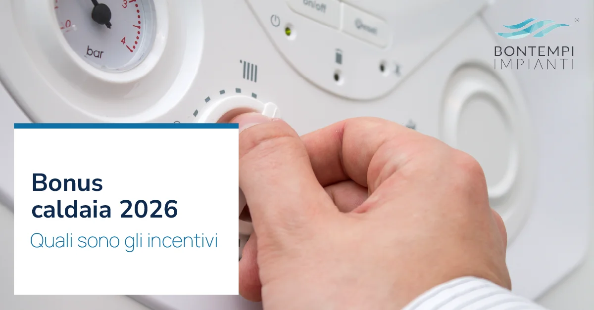 Bonus caldaia 2026: quali sono gli incentivi - Bontempi Impianti